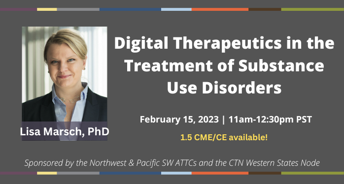 Digital Therapeutics in the Treatment of SUD (Feb 15, 11am PT). 1.5 CME/CE available.