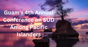 Guam's 4th annual conference on SUD among Pacific Islanders