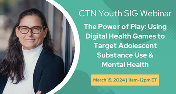 CTN Youth SIG Webinar: The Power of Play. March 15, 2024, 11am-12pm ET