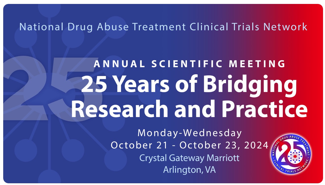 CTN Annual Scientific Meeting: 25 years of bridging Research and practice. Monday-Wednesday, Oct 21-23, 2024. Crystal Gateway Marriott, Arlington, VA