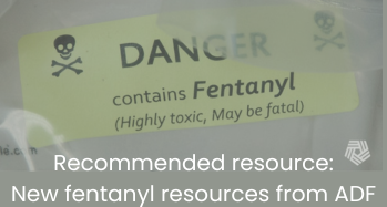 Recommended resource: new fentanyl resources from ADF