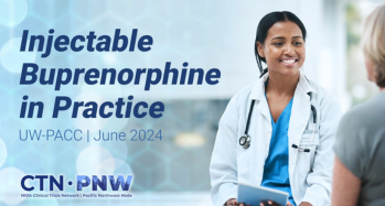 Injectable Buprenorphine in Practice. UW-PACC, June 2024, CTN PNW node