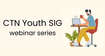 CTN Youth SIG Webinar Series