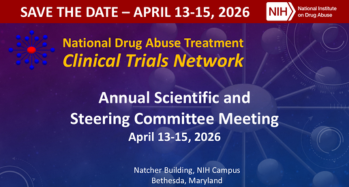 Save the Date: National Drug Abuse Treatment Clinical Trials Network (CTN) will hold its Annual Scientific and Steering Committee Meeting, April 13-15, 2026
