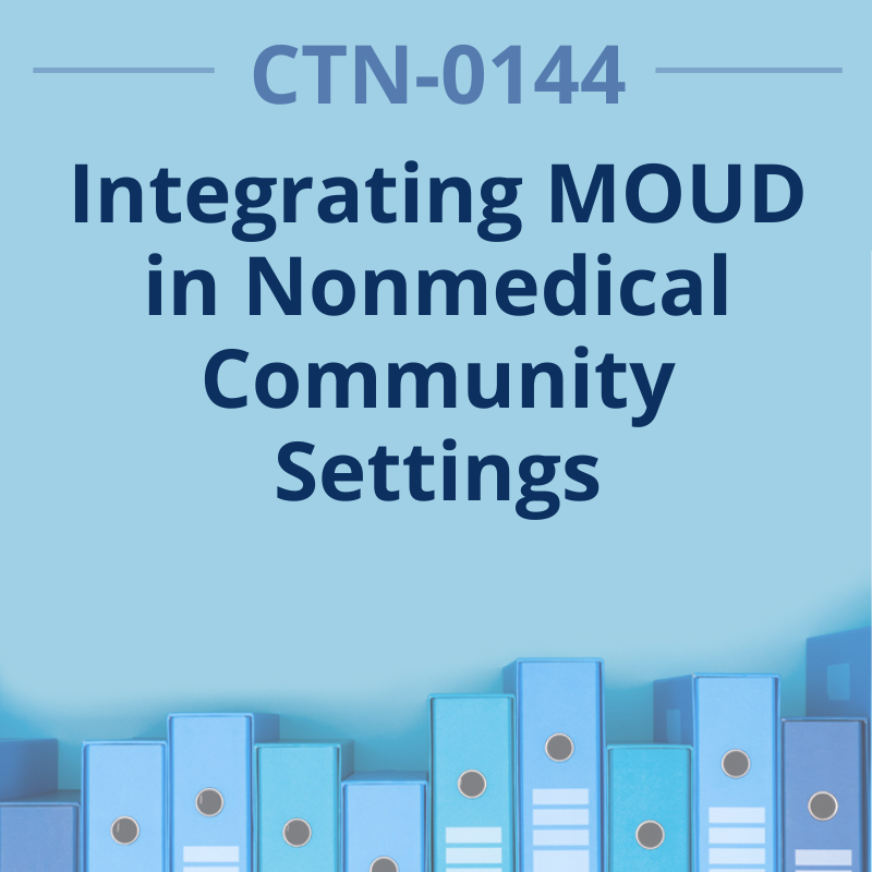CTN-0144 Integrating MOUD in nonmedical Community Settings